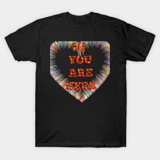 Hi you are here T-Shirt